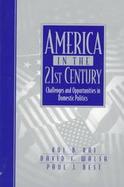 America in the 21st Century Challenges and Opportunities in Domestic Politics cover