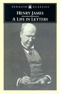 Henry James A Life in Letters cover