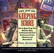 The Joy of Keeping Score How Scoring the Game Has Influenced and Enhanced the History of Baseball cover
