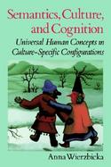 Semantics, Culture, and Cognition Universal Human Concepts in Culture-Specific Configurations cover