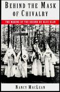 Behind the Mask of Chivalry The Making of the Second Ku Klux Klan cover