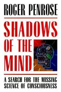 Shadows of the Mind A Search for the Missing Science of Consciousness cover