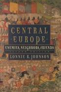 Central Europe Enemies, Neighbors, Friends cover