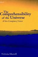 The Comprehensibility of the Universe A New Conception of Science cover