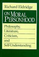 On Moral Personhood Philosophy, Literature, Criticism, and Self Understanding cover