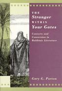 The Stranger Within Your Gates Converts and Conversion in Rabbinic Literature cover