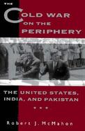 The Cold War on the Periphery The United States, India, and Pakistan cover