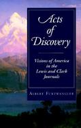 Acts of Discovery Visions of America in the Lewis and Clark Journals cover