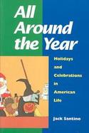 All Around the Year Holidays and Celebrations in American Life cover