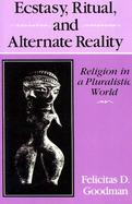 Ecstasy, Ritual, and Alternate Reality Religion in a Pluralistic World cover