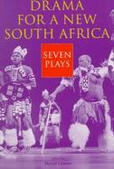 Drama for a New South Africa Seven Plays cover