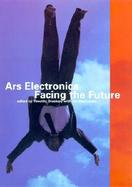 Ars Electronica Facing the Future  A Survey of Two Decades cover