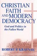 Christian Faith and Modern Democracy God and Politics in the Fallen World cover
