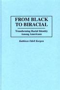 From Black to Biracial Transforming Racial Identity Among Americans cover