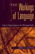 The Workings of Language: From Prescriptions to Perspectives cover