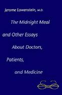 The Midnight Meal And Other Essays About Docters, Patients, and Medicine cover