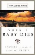 When a Baby Dies Answers to Comfort Grieving Parents cover