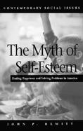 The Myth of Self-Esteem Finding Happiness and Solving Problems in America cover
