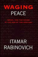Waging Peace: Israel and the Arabs at the End of the Century cover