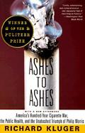 Ashes to Ashes America's Hundred-Year Cigarette War, the Public Health, and the Unabashed Triumph of Philip Morris cover