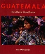 Guatemala: Eternal Spring, Eternal Tyranny cover