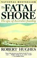 The Fatal Shore The Epic of Australia's Founding cover