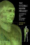 The Visible Human Project Informatic Bodies and Posthuman Medicine cover