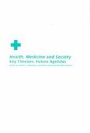 Health, Medicine and Society Key Theories, Future Agendas cover