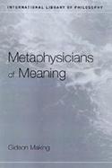 The Metaphysicians of Meaning Russell and Frege on Sense and Denotation cover