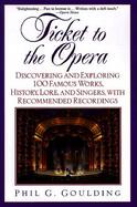 Ticket to the Opera Discovering and Exploring 100 Famous Works, History, Lore, and Singers, With Recommended Recordings cover