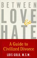 Between Love and Hate: A Guide to Civilized Divorce cover