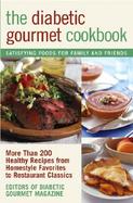The Diabetic Gourmet Cookbook More Than 200 Healthy Recipes from Homestyle Favorites to Restaurant Classics cover
