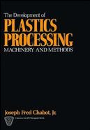 The Development of Plastics Processing Machinery and Methods cover