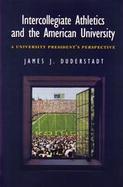 Intercollegiate Athletics and the American University A University President's Perspective cover