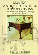Making Antique Furniture Reproductions Instructions and Measured Drawings for 40 Classic Projects cover