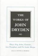 The Works of John Dryden Plays  King Author, Cleomenes, Love Triumphant, Contributions to the Pilgrim (volume16) cover