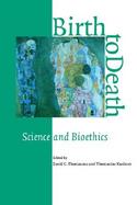 Birth to Death Science and Bioethics cover