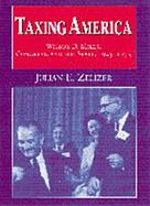 Taxing America Wilbur D. Mills, Congress, and the State, 1945-1975 cover