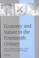 Economy and Nature in the Fourteenth Century Money, Market Exchange, and the Emergence of Scientific Thought cover