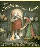 When Chickens Grow Teeth A Story from the French of Guy De Maupassant cover