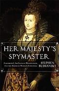 The Queen and the Spy Elizabeth's Spymaster Sir Francis Walsingham and the Secret War for the Fate of England cover