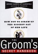 The Groom's Secret Handbook How Not to Screw Up the Biggest Day of Her Life cover