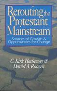 Rerouting the Protestant Mainstream: Sources of Growth and Opportunities for Change cover