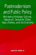 Postmodernism and Public Policy Reframing Religion, Culture, Education, Sexuality, Class, Race, Politics, and the Economy cover