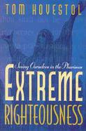 Extreme Righteousness Seeing Ourselves in the Pharisees cover