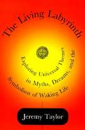 The Living Labyrinth Exploring Universal Themes in Myths, Dreams, and the Symbolism of Waking Life cover
