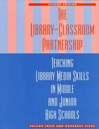 The Library-Classroom Partnership Teaching Library Media Skills in Middle and Junior High Schools cover