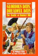 Glorious Days, Dreadful Days The Battle of Bunker Hill cover