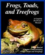 Frogs, Toads, and Treefrogs Everything About Selection, Care, Nutrition, Breeding, and Behavior cover