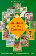 Splendor on the Diamond Interviews With Thirty-Five Stars of Baseball's Past cover